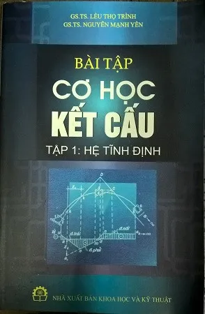 Bài tập cơ học kết cấu tập 1 - Hệ tĩnh định