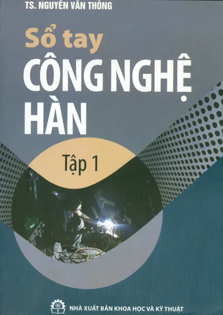 Sổ tay công nghệ hàn tập 1