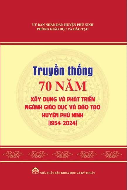 Truyền Thống 70 Năm Xây Dựng Và Phát Triển Ngành Giáo Dục Và Đào Tạo Huyện Phù Ninh 1954 - 2024