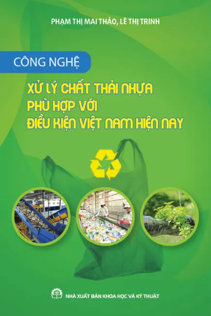 Công nghệ xử lý chất thải nhựa phù hợp với điều kiện Việt Nam hiện nay