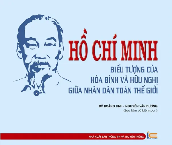 Hồ Chí Minh - Biểu tượng của hòa bình và hữu nghị giữa nhân dân toàn thế giới